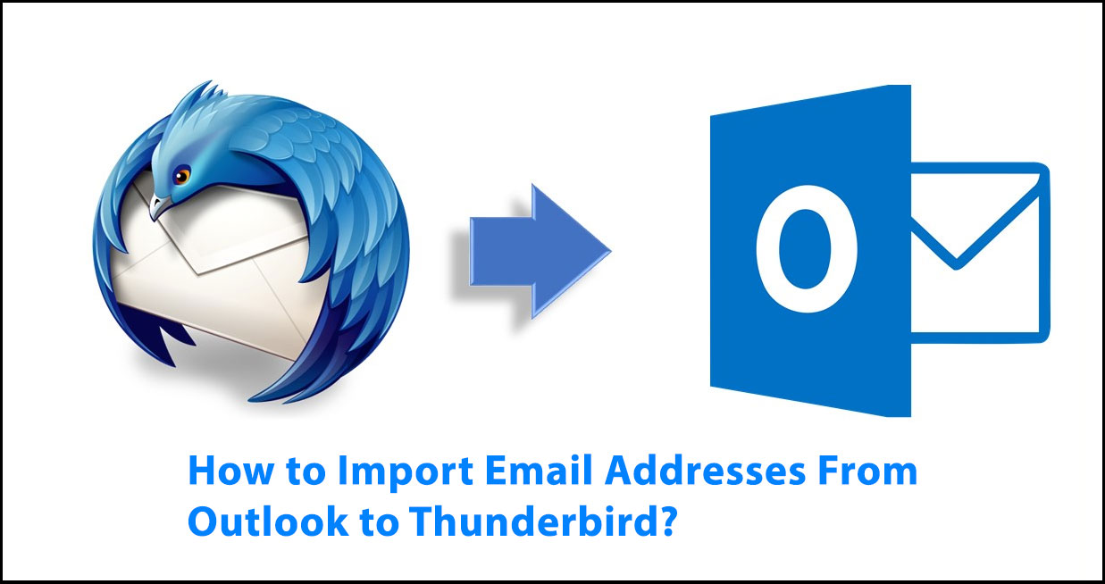 How to Import Email Addresses from Outlook to Thunderbird? Find Here